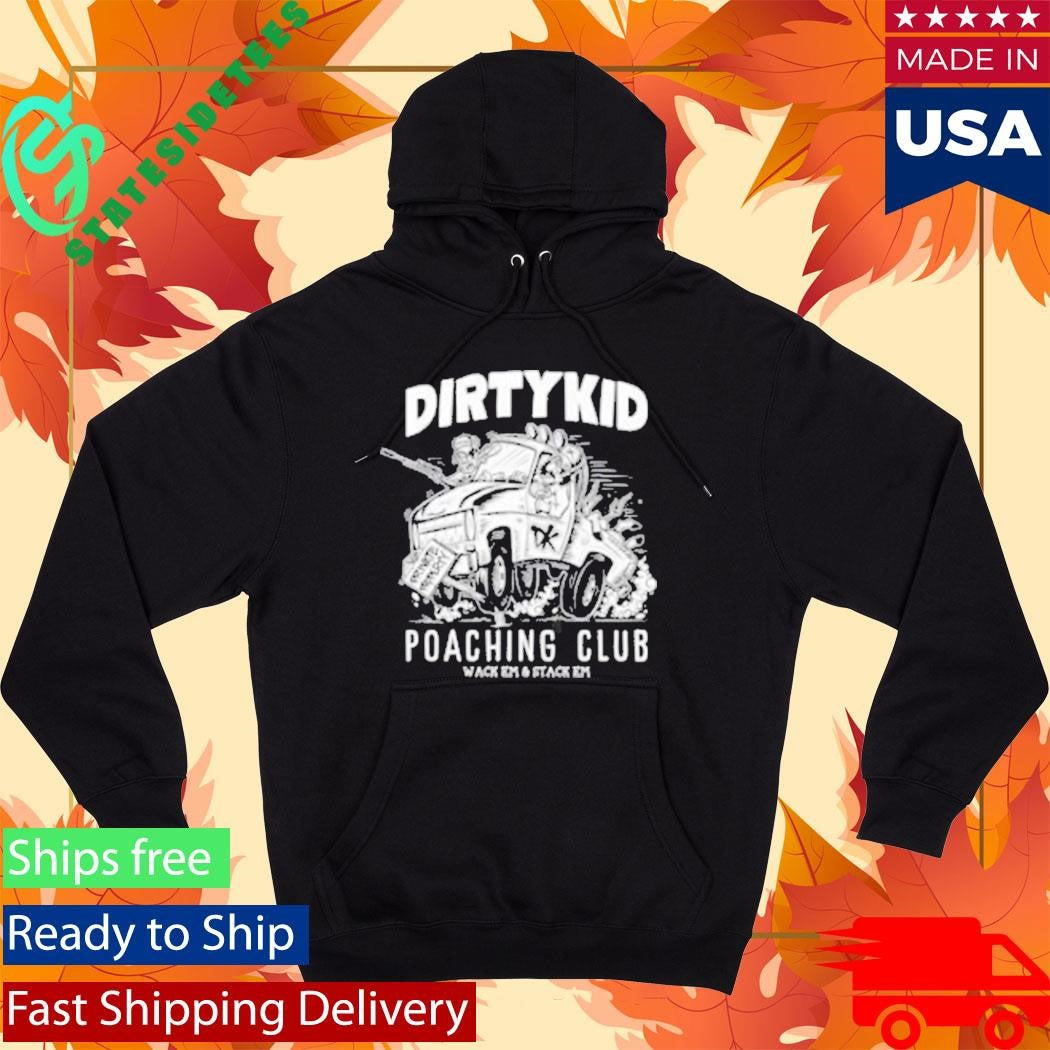 Dirty Kid Poaching Club Wack Em And Stack Em Shirt
