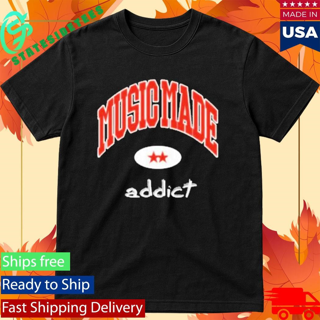 Dirty Workz Music Made Addict Shirt