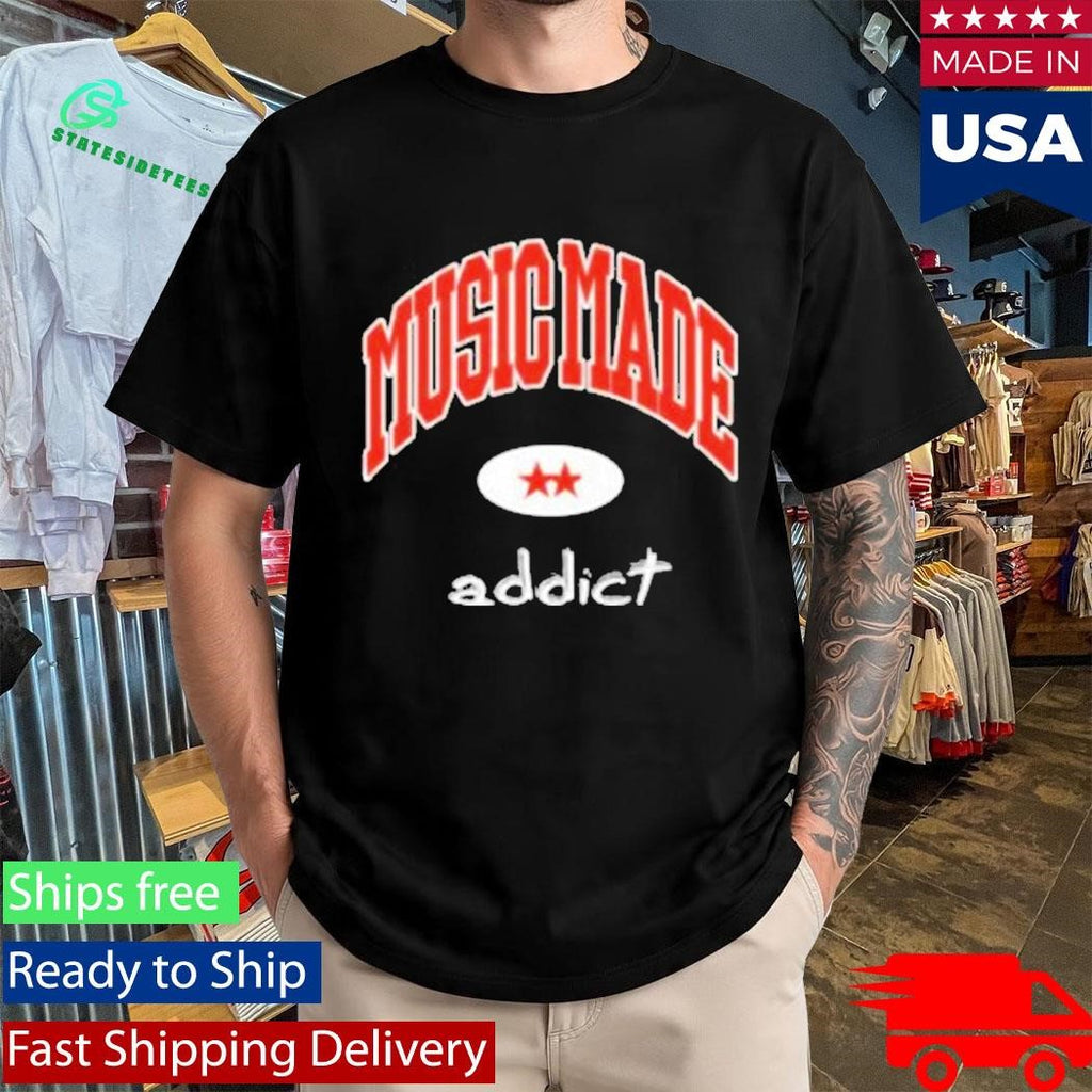 Dirty Workz Music Made Addict Shirt