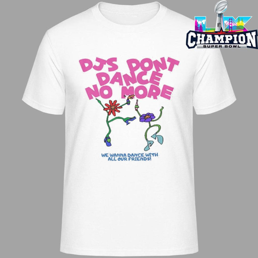 Djs Don’t Dance No More Shirt