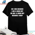 Do I Beg Because I Am A Good Boy Or Am I A Good Boy Because I Beg T-Shirts