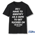 Do I Have To Identify As A Vape To Get Sucked On This Gen Sucks Duke Gomer shirt