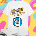 Do Not Suffer Fools Gladly Shirts