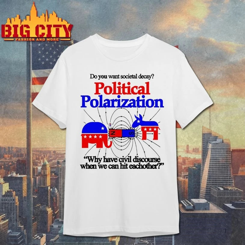 Do You Want Societal Decay Political Polarization Why Have Civil Discourse When We Can Hit Eachother shirt