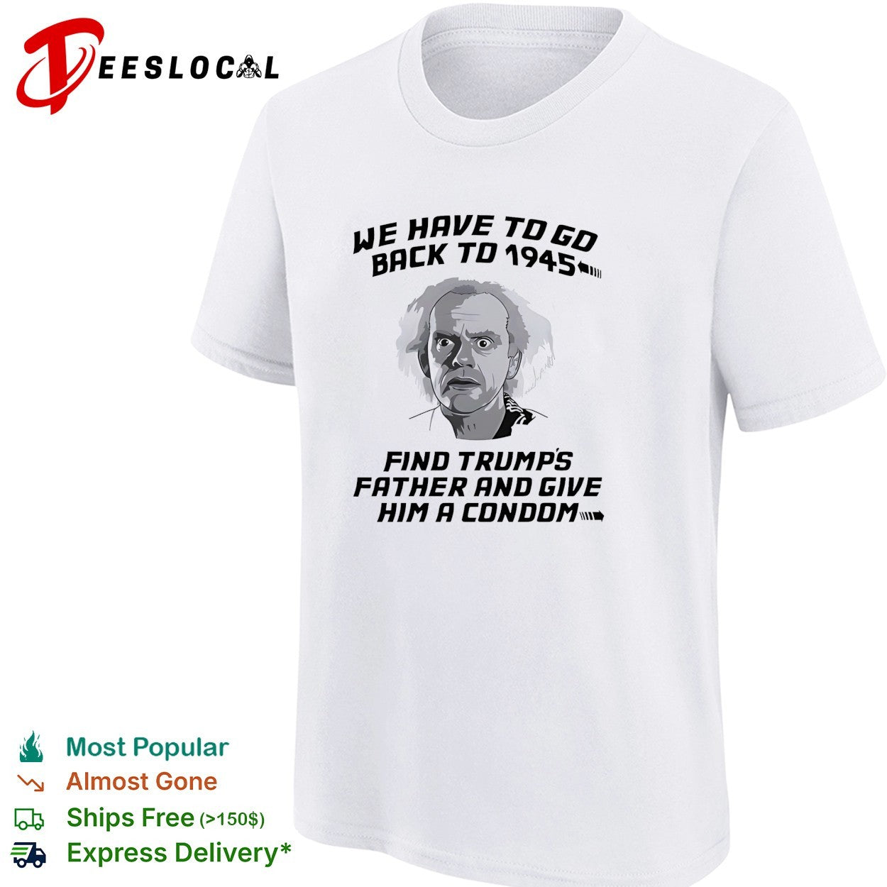 Doc Brown Back to the Future We Have to go back to 1945 Find Trumps Father shirt