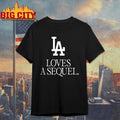 Dodgers LA Loves A Sequel Shirt