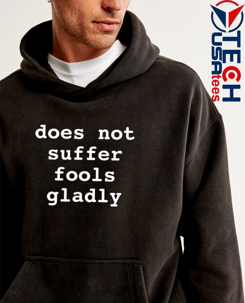 Does not suffer fools gladly shirt