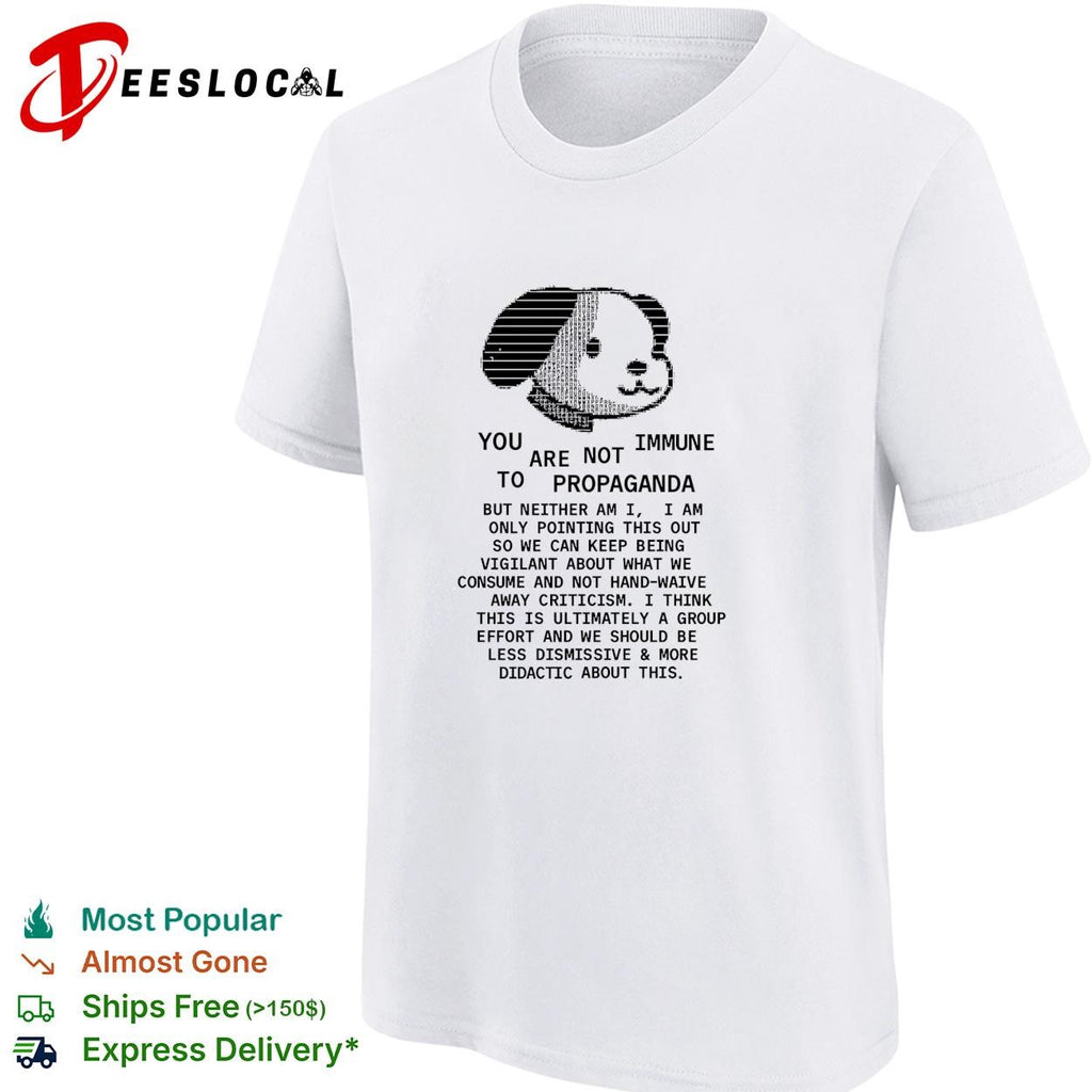 Dog face you are not immune to propaganda shirt