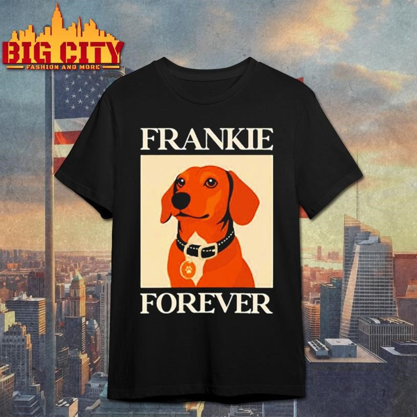 Dog frankie forever shirt