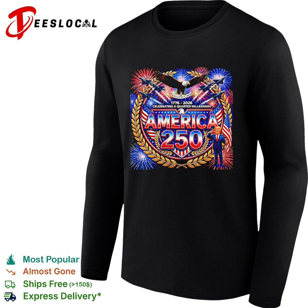 Donald Trump America 250 celebrating a quarter millennium shirt