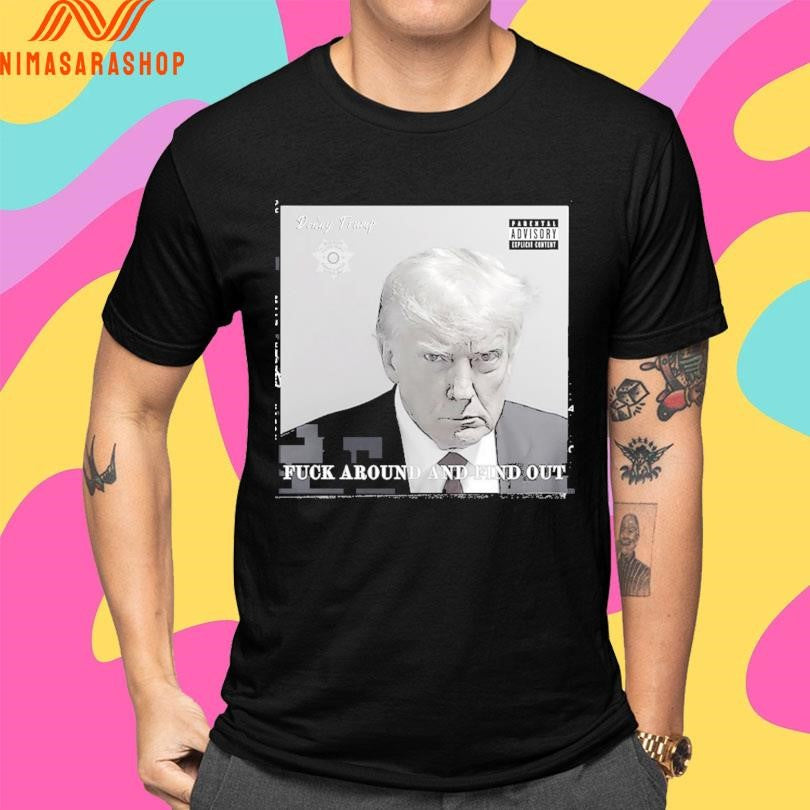 Donald Trump Donny Trump Fuck Around And Find Out Shirts