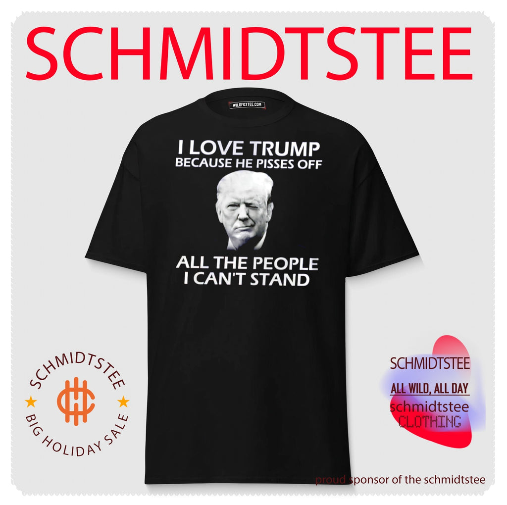 Donald Trump I Love Trump Because He Pisses off All the People I Can’t Stand shirt