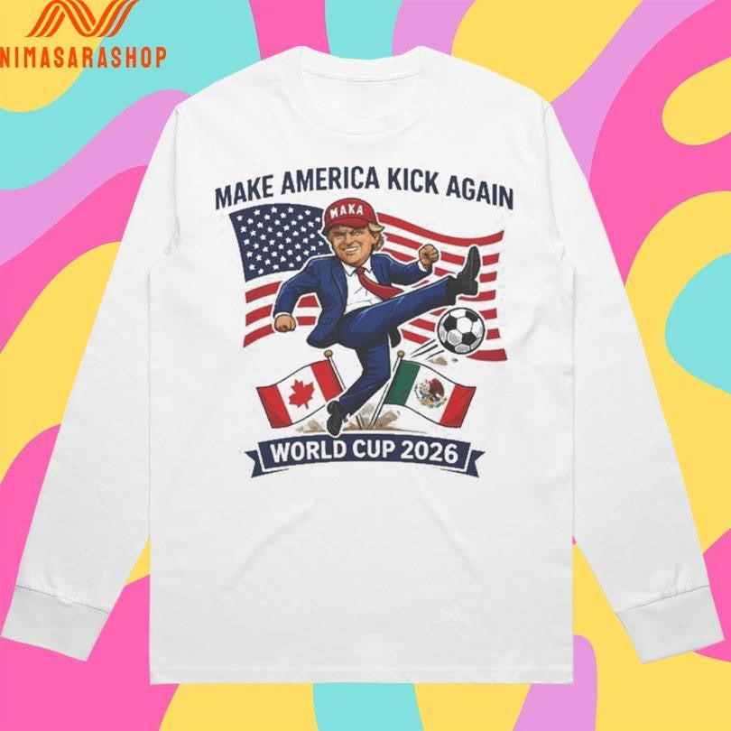Donald Trump Make America Kick Again Soccer Football World Cup 2026 Shirts