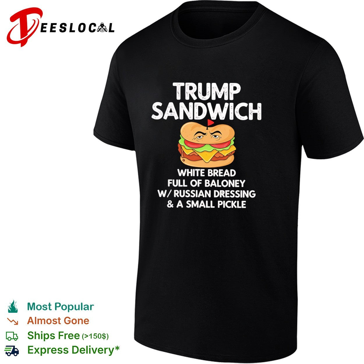 Donald Trump Sandwich White Bread full of Baloney w Russian Dressing a small pickle shirt