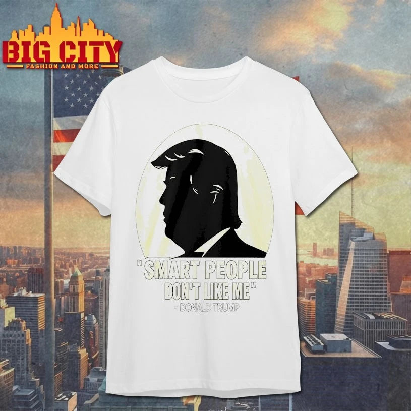 Donald Trump Smart People Don’t Like Me shirt