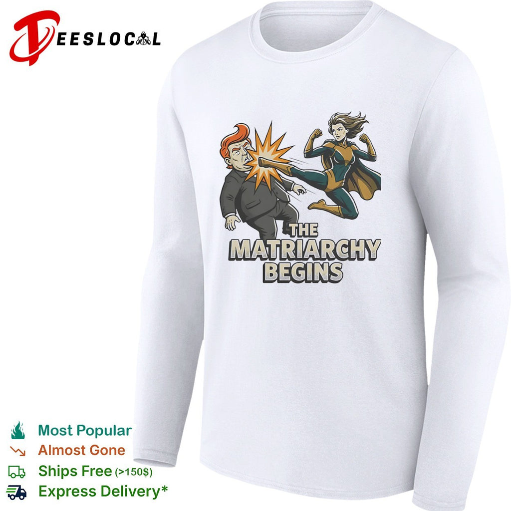 Donald Trump The Matriarchy Begins Superhero Fighting Shirt