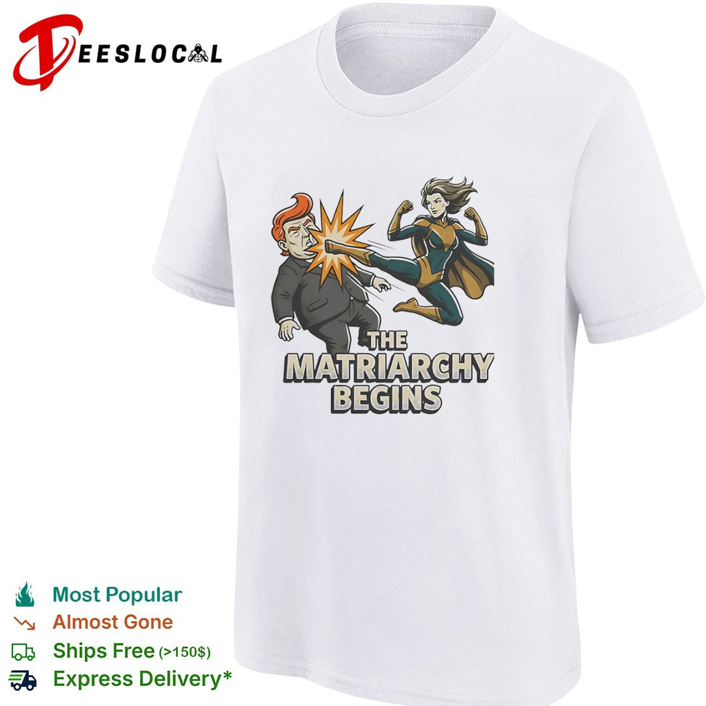 Donald Trump The Matriarchy Begins Superhero Fighting Shirt