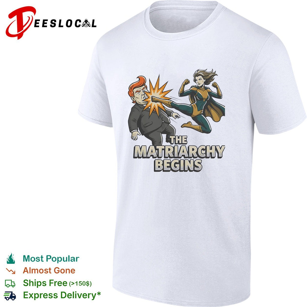 Donald Trump The Matriarchy Begins Superhero Fighting Shirt