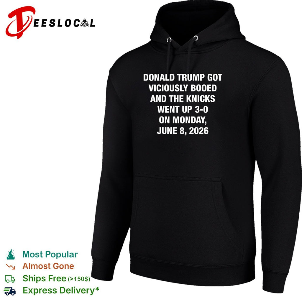 Donald Trump got viciously booed the Knicks went up 3 0 June 8 2026 shirt