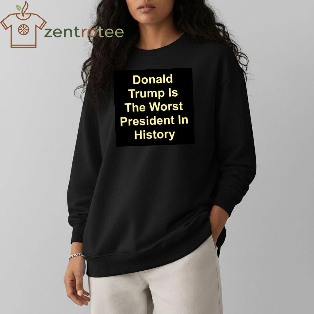 Donald Trump is the Worst President in history shirt