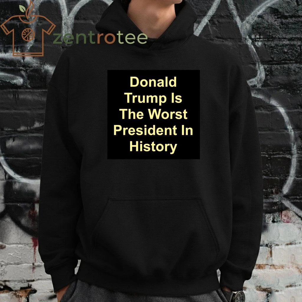Donald Trump is the Worst President in history shirt