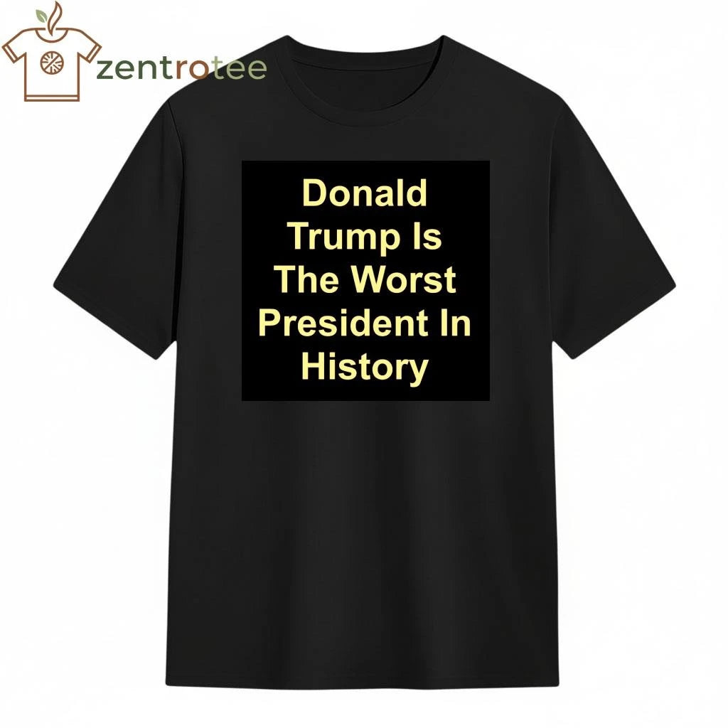 Donald Trump is the Worst President in history shirt