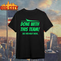 Done with this team see you next week New York Jets shirt
