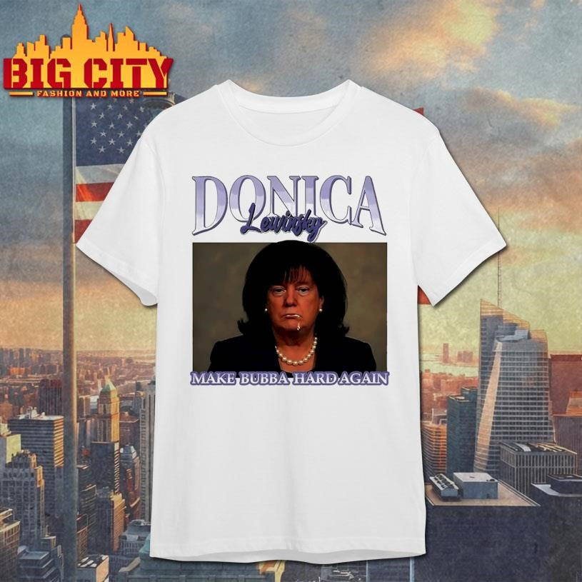 Donica Lewinsky Make Bubba Hard Again Anti Trump Bubbla Trump Shirt
