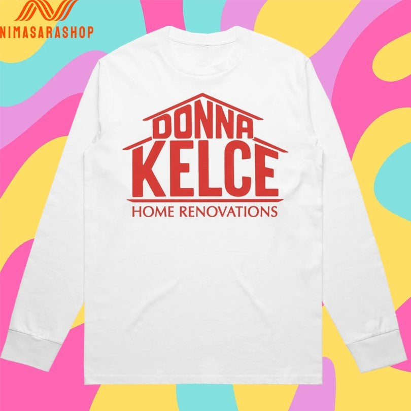 Donna Kelce Home Renovations Shirts