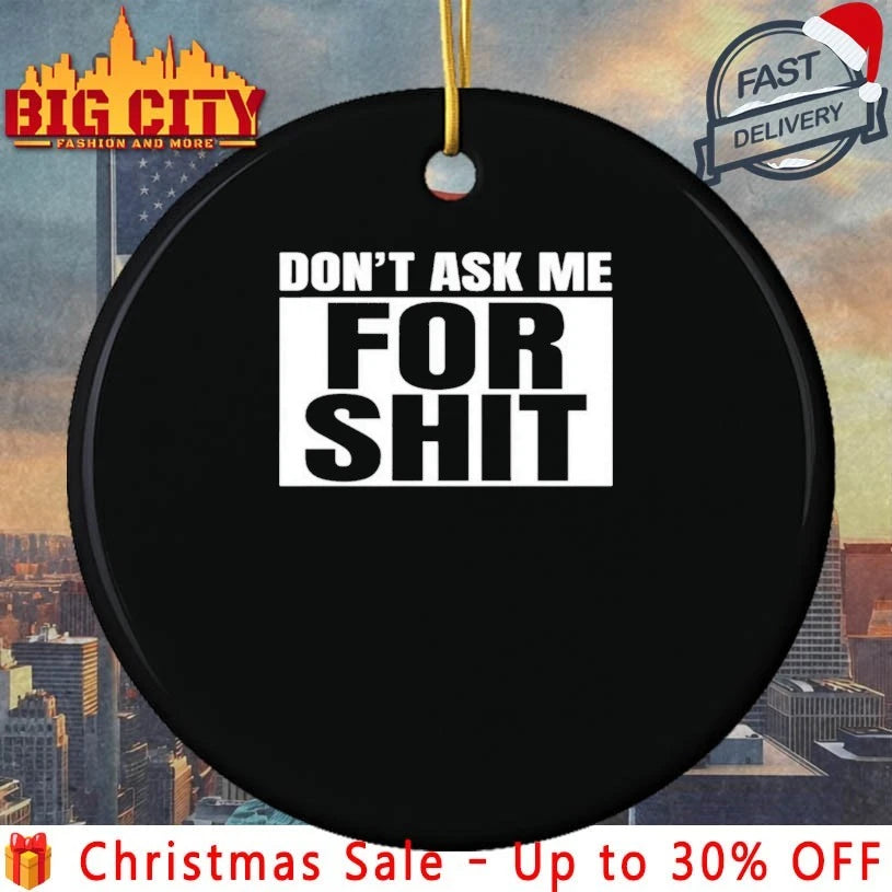 Don’t Ask Me For Shit shirt