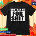 Don’t Ask Me for Shit Shirt