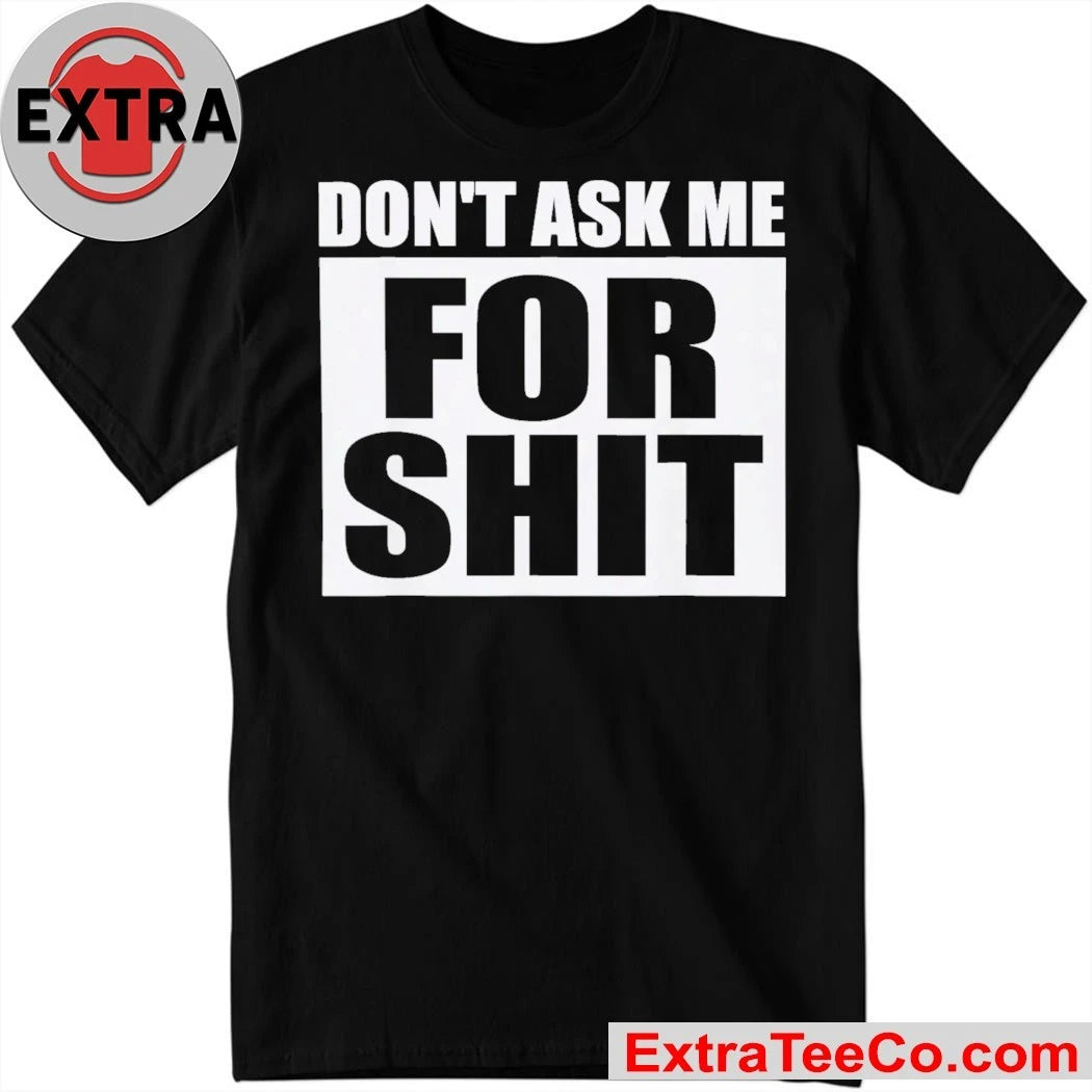 Don’t Ask Me for Shit