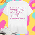 Don’t Bite The Hand That Fingers You Or Whatever The Saying Is Shirts