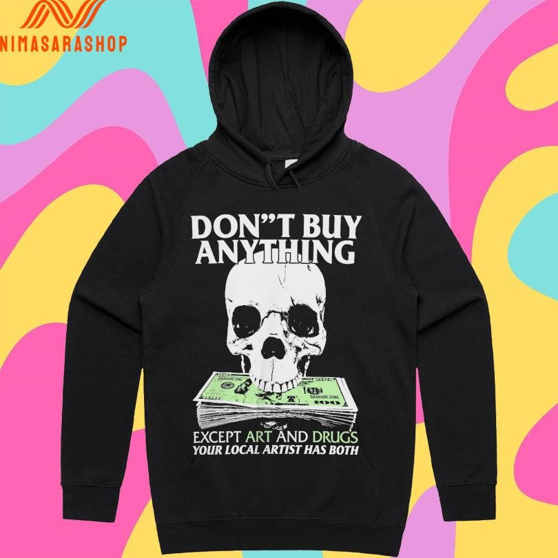 Don’t Buy Anything Except Art And Drugs Your Local Artist Has Both Shirts
