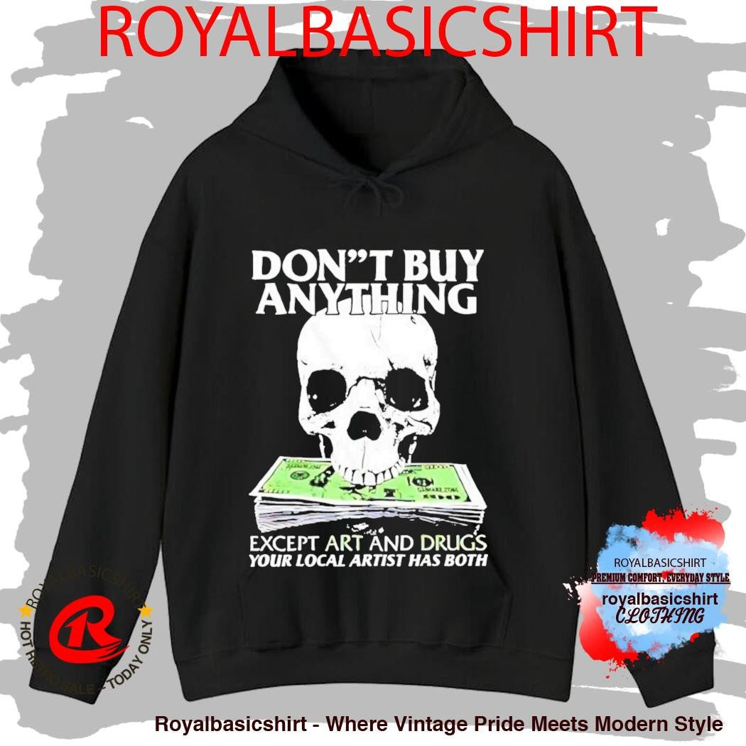 Dont Buy Anything Except Art And Drugs Shirt