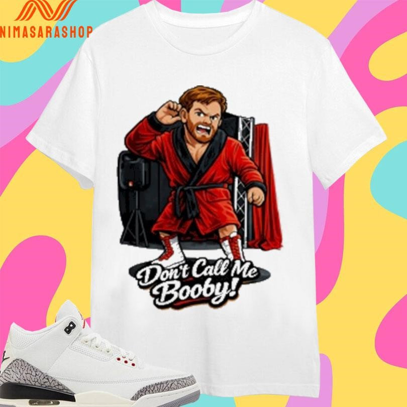 Don’t Call Me Booby Shirts