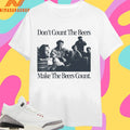 Don’t Count The Beers Make The Beers Count Bohemian Shirts