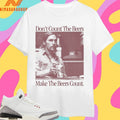 Don’t Count The Beers Make The Beers Count Rust Shirts