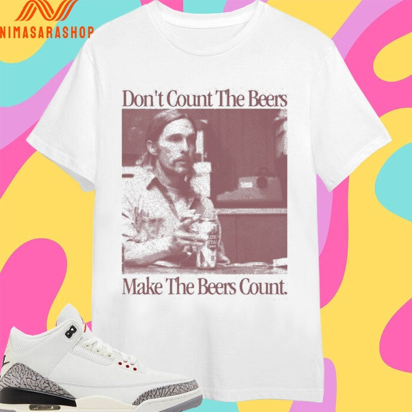 Don’t Count The Beers Make The Beers Count Rust Shirts