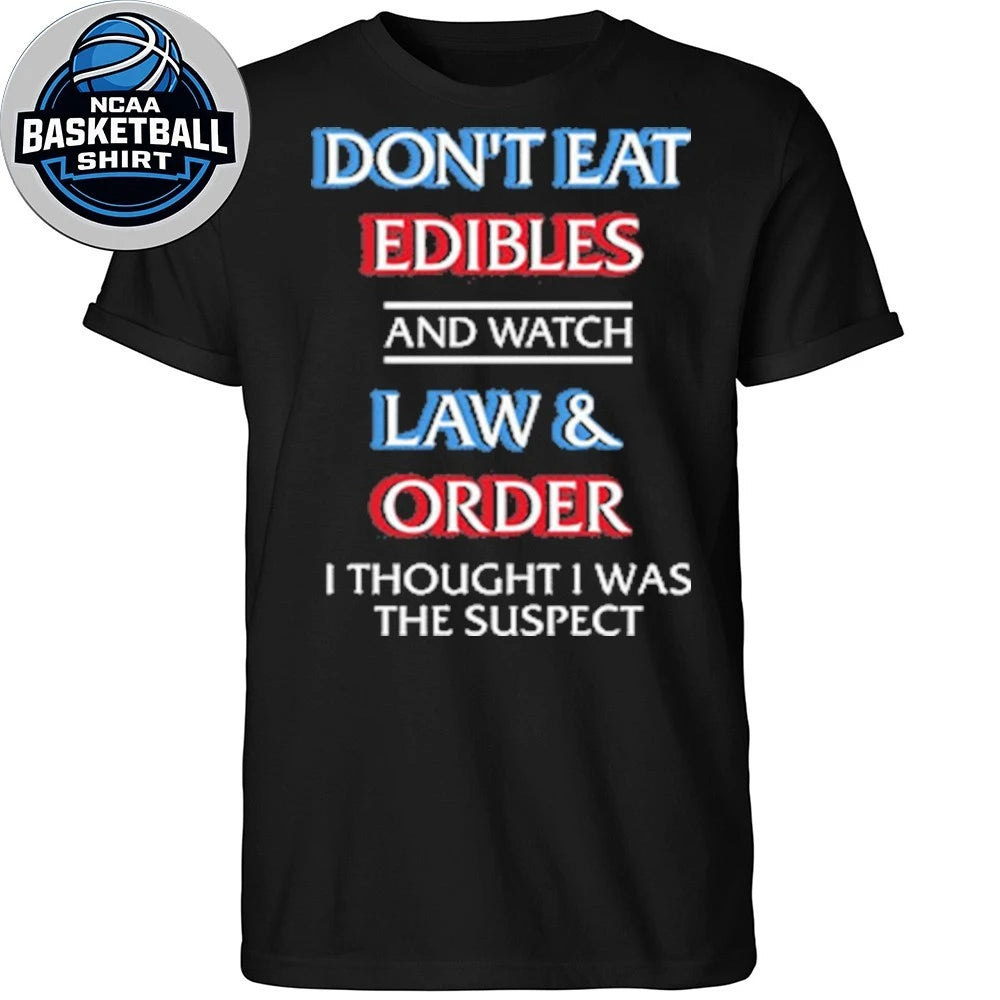 Don’t Eat Edibles And Watch TV Show I Thought I Was The Damn Suspect Shirt