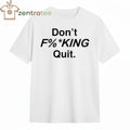 Don’t F%king Quit Shirt