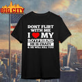 Don’t Flirt With Me I Love My Boyfriend Shirt