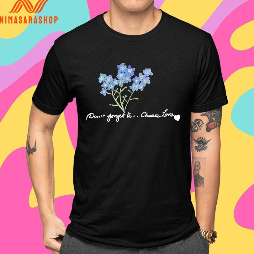 Don’t Forget To Choose Love Shirts