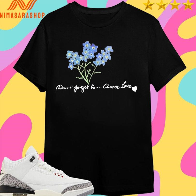 Don’t Forget To Choose Love Shirts