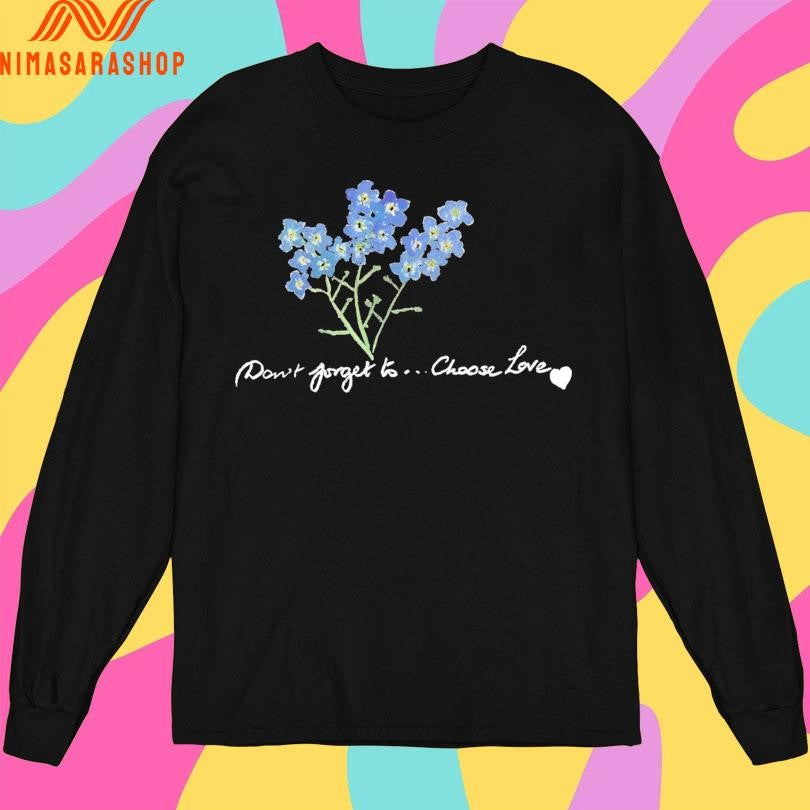 Don’t Forget To Choose Love Shirts
