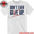 Don’t Give Up Don’t Ever Give Up Jvc Dc25 T-Shirt