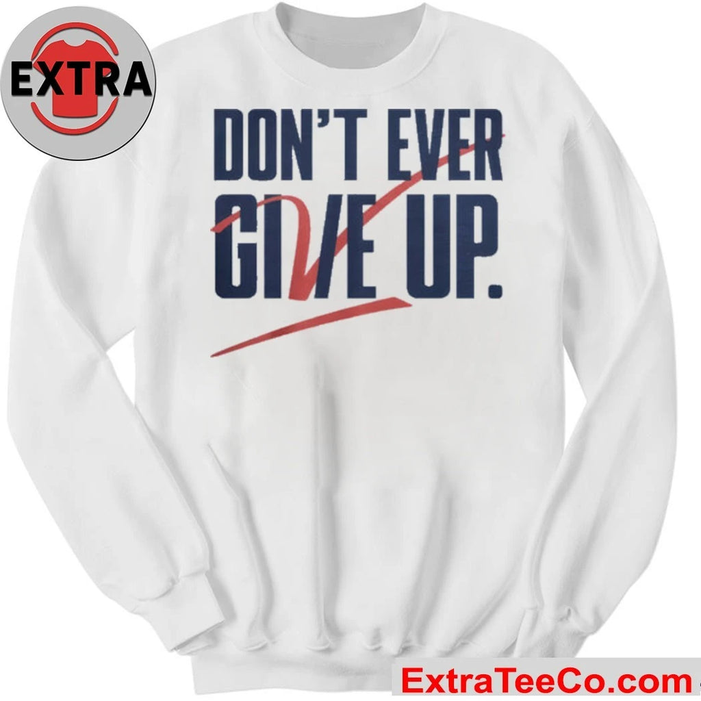 Don’t Give Up Don’t Ever Give Up Jvc Dc25 T-Shirt