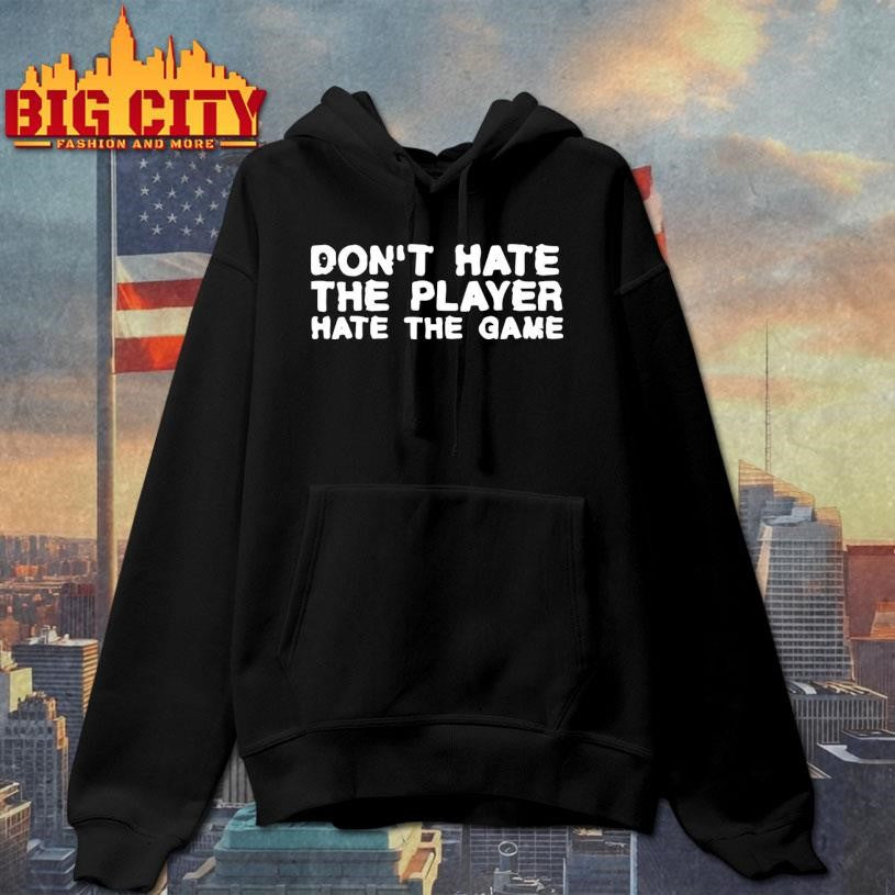 Don’t Hate the Player Hate the Game Shirt