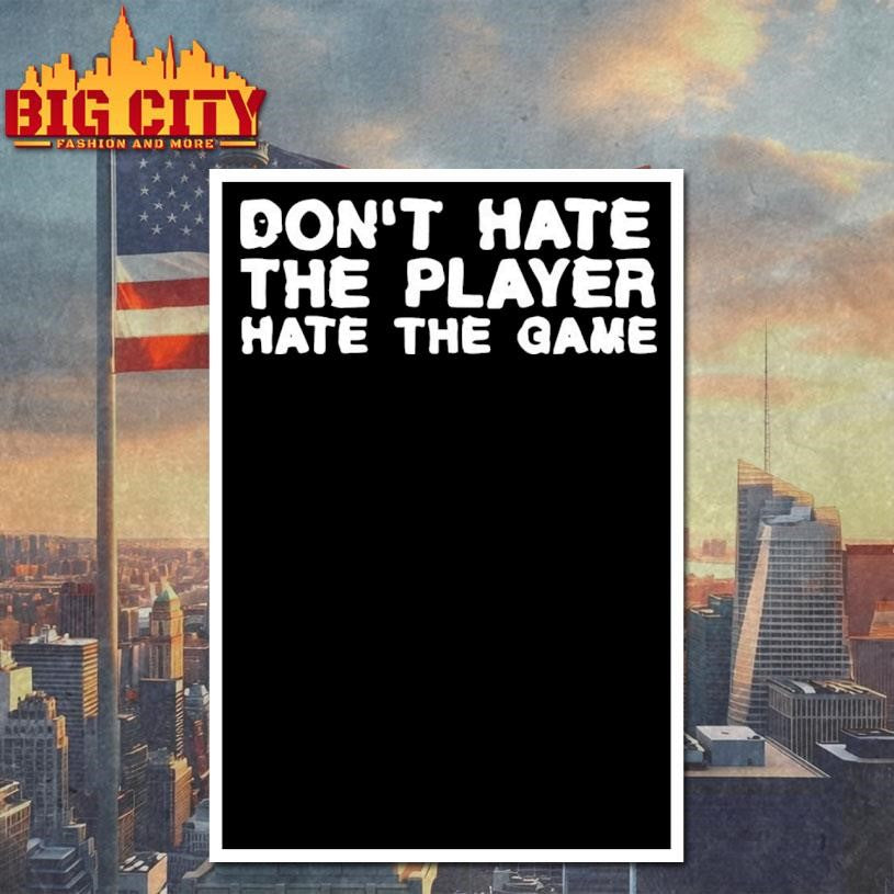Don’t Hate the Player Hate the Game Shirt
