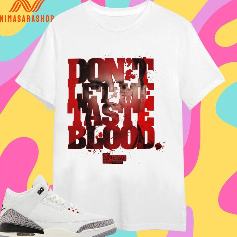 Don’t Let Me Taste Blood Shirts